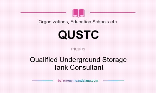 What does QUSTC mean? It stands for Qualified Underground Storage Tank Consultant