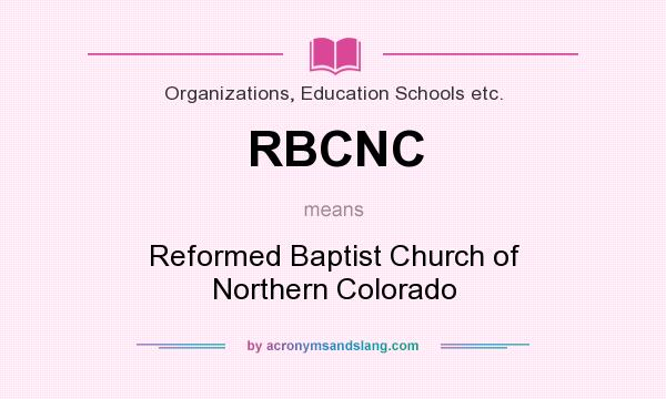 What does RBCNC mean? It stands for Reformed Baptist Church of Northern Colorado