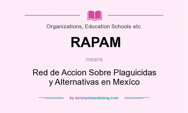 What does RAPAM mean? It stands for Red de Accion Sobre Plaguicidas y Alternativas en Mexíco