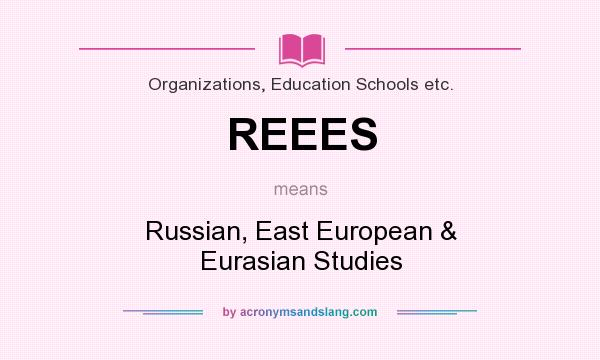 What does REEES mean? It stands for Russian, East European & Eurasian Studies