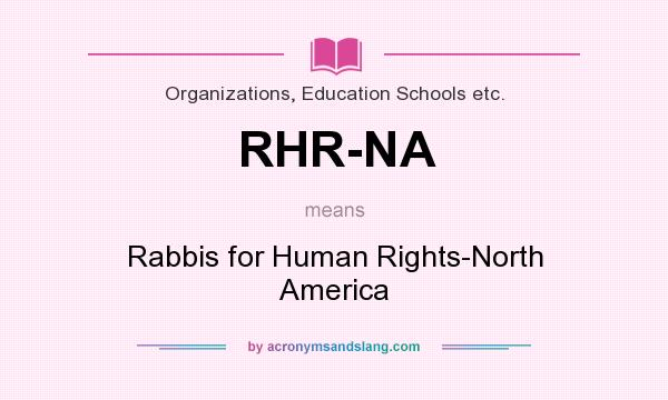 What does RHR-NA mean? It stands for Rabbis for Human Rights-North America