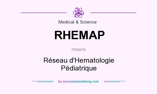 What does RHEMAP mean? It stands for Réseau d`Hematologie Pédiatrique