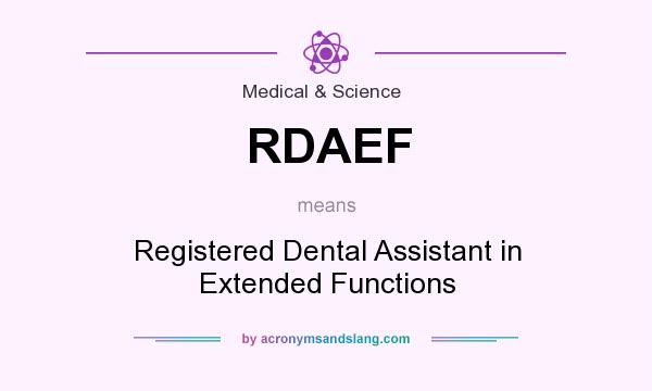 What does RDAEF mean? It stands for Registered Dental Assistant in Extended Functions