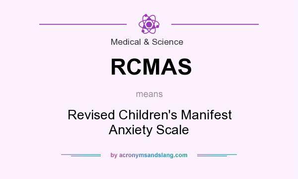 What does RCMAS mean? It stands for Revised Children`s Manifest Anxiety Scale