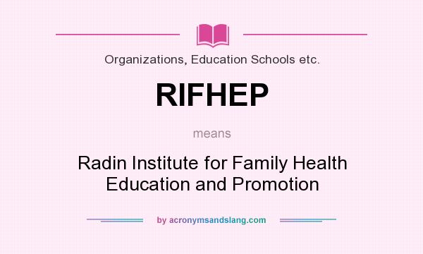 What does RIFHEP mean? It stands for Radin Institute for Family Health Education and Promotion