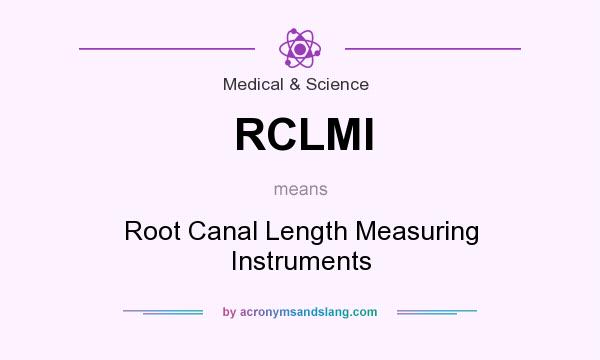 What does RCLMI mean? It stands for Root Canal Length Measuring Instruments