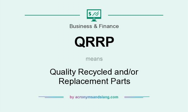 What does QRRP mean? It stands for Quality Recycled and/or Replacement Parts