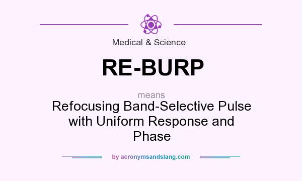 What does RE-BURP mean? It stands for Refocusing Band-Selective Pulse with Uniform Response and Phase