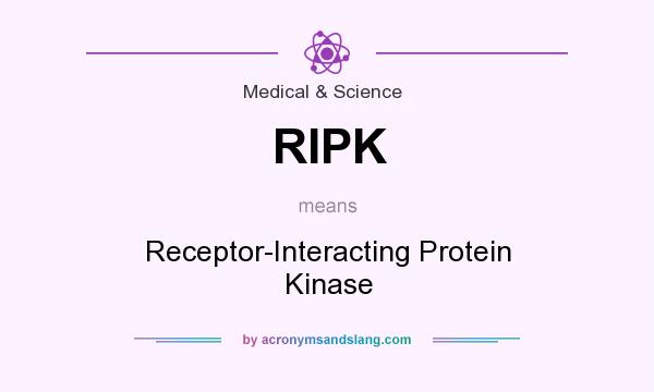 What does RIPK mean? It stands for Receptor-Interacting Protein Kinase