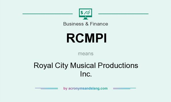 What does RCMPI mean? It stands for Royal City Musical Productions Inc.
