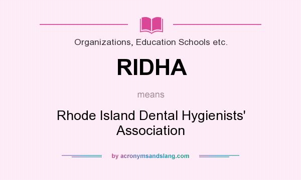 What does RIDHA mean? It stands for Rhode Island Dental Hygienists` Association