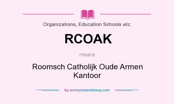 What does RCOAK mean? It stands for Roomsch Catholijk Oude Armen Kantoor