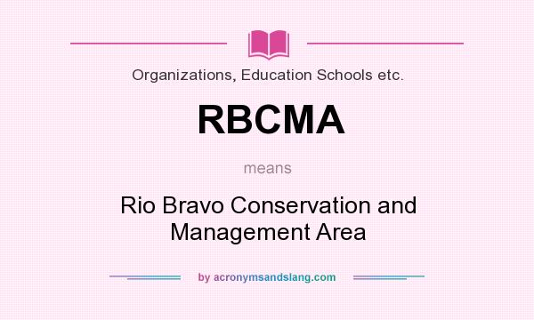 What does RBCMA mean? It stands for Rio Bravo Conservation and Management Area