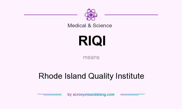 What does RIQI mean? It stands for Rhode Island Quality Institute