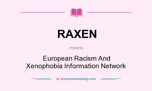 What does RAXEN mean? It stands for European Racism And Xenophobia Information Network