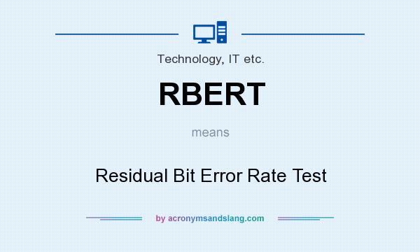 What does RBERT mean? It stands for Residual Bit Error Rate Test