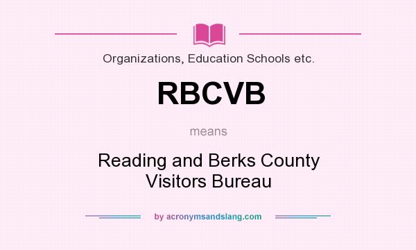 What does RBCVB mean? It stands for Reading and Berks County Visitors Bureau