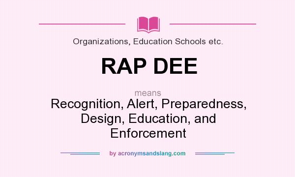 What does RAP DEE mean? It stands for Recognition, Alert, Preparedness, Design, Education, and Enforcement