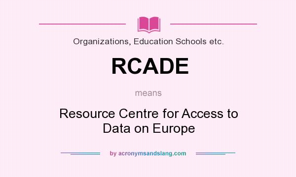 What does RCADE mean? It stands for Resource Centre for Access to Data on Europe