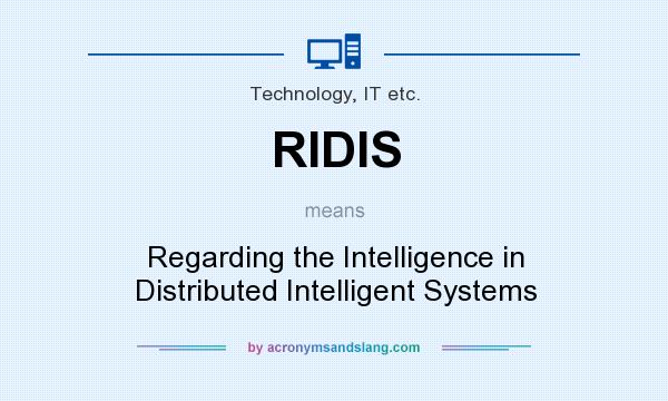 What does RIDIS mean? It stands for Regarding the Intelligence in Distributed Intelligent Systems