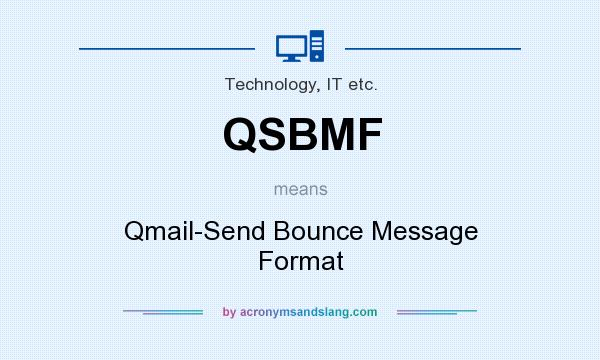 What does QSBMF mean? It stands for Qmail-Send Bounce Message Format