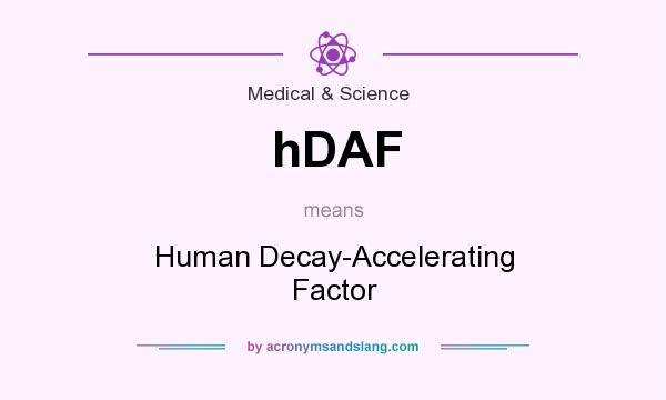 What does hDAF mean? It stands for Human Decay-Accelerating Factor