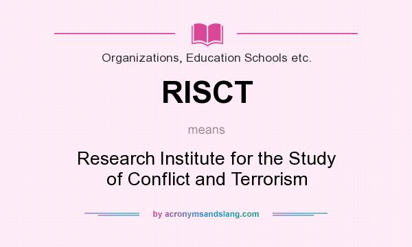 What does RISCT mean? It stands for Research Institute for the Study of Conflict and Terrorism