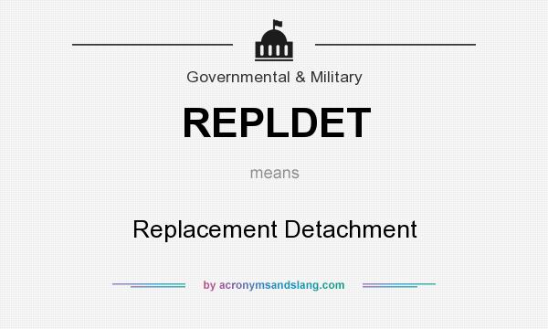 What does REPLDET mean? It stands for Replacement Detachment