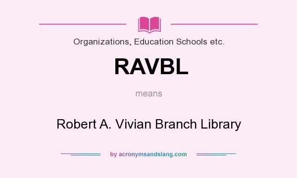 What does RAVBL mean? It stands for Robert A. Vivian Branch Library