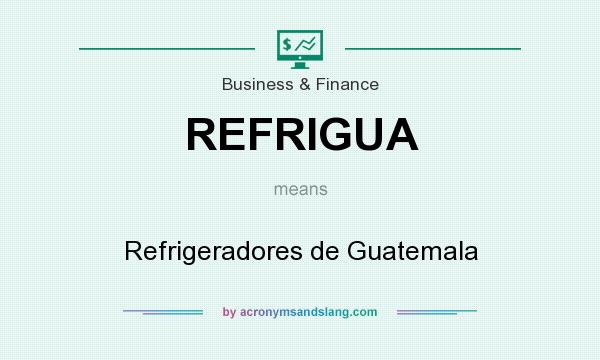 What does REFRIGUA mean? It stands for Refrigeradores de Guatemala