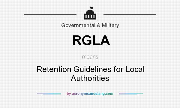 What does RGLA mean? It stands for Retention Guidelines for Local Authorities