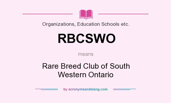 What does RBCSWO mean? It stands for Rare Breed Club of South Western Ontario