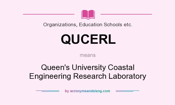 What does QUCERL mean? It stands for Queen`s University Coastal Engineering Research Laboratory