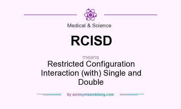What does RCISD mean? It stands for Restricted Configuration Interaction (with) Single and Double