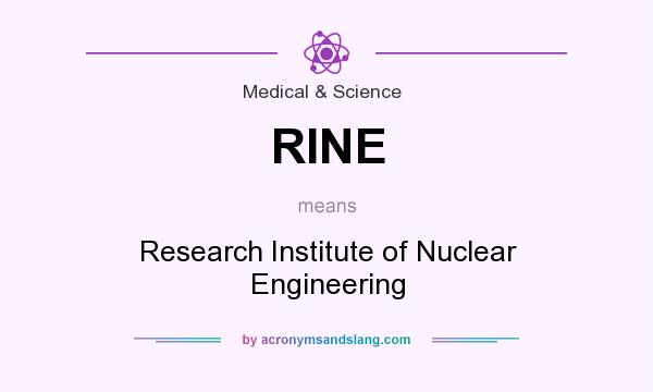 What does RINE mean? It stands for Research Institute of Nuclear Engineering