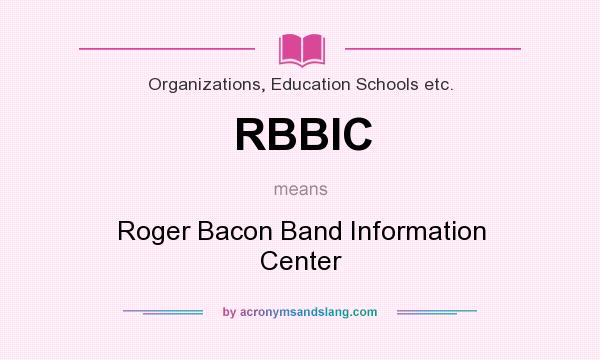 What does RBBIC mean? It stands for Roger Bacon Band Information Center