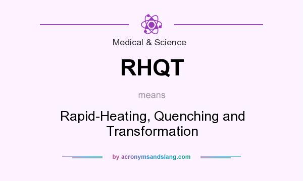 What does RHQT mean? It stands for Rapid-Heating, Quenching and Transformation