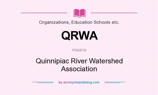 What does QRWA mean? It stands for Quinnipiac River Watershed Association