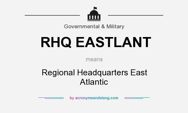What does RHQ EASTLANT mean? It stands for Regional Headquarters East Atlantic