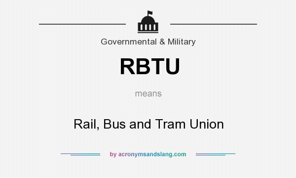 What does RBTU mean? It stands for Rail, Bus and Tram Union
