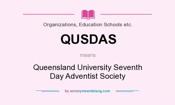 What does QUSDAS mean? It stands for Queensland University Seventh Day Adventist Society