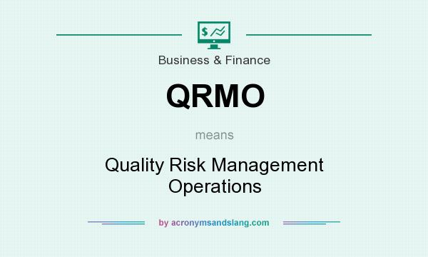 What does QRMO mean? It stands for Quality Risk Management Operations