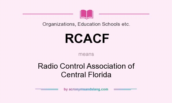 What does RCACF mean? It stands for Radio Control Association of Central Florida