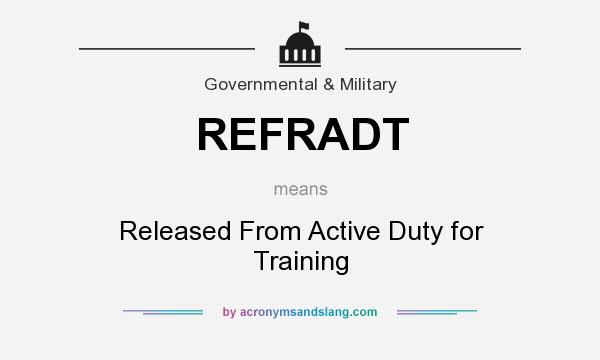What does REFRADT mean? It stands for Released From Active Duty for Training