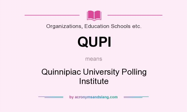What does QUPI mean? It stands for Quinnipiac University Polling Institute