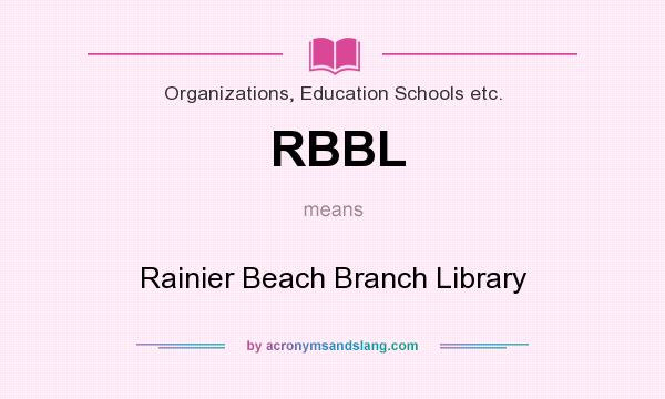What does RBBL mean? It stands for Rainier Beach Branch Library