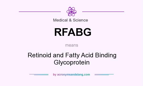 What does RFABG mean? It stands for Retinoid and Fatty Acid Binding Glycoprotein