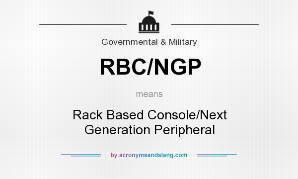 What does RBC/NGP mean? It stands for Rack Based Console/Next Generation Peripheral