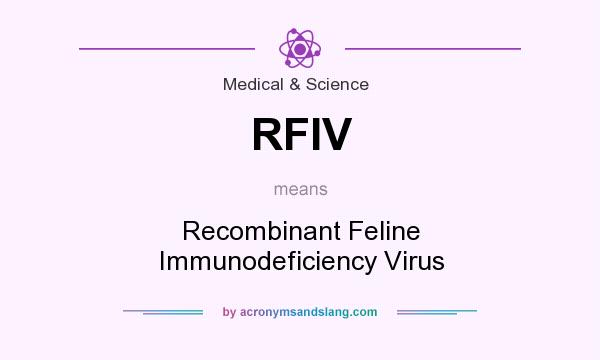 What does RFIV mean? It stands for Recombinant Feline Immunodeficiency Virus