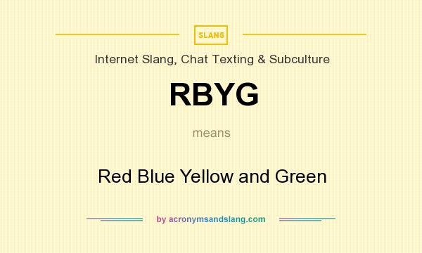 What does RBYG mean? It stands for Red Blue Yellow and Green